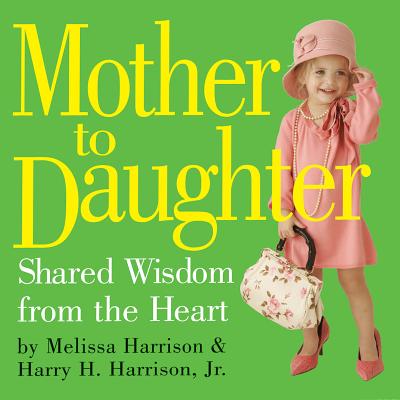 Mother to Daughter: Shared Wisdom from the Heart