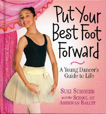 Image for Put Your Best Foot Forward: A Young Dancer's Guide to Life Put Your Best Foot Forward: A Young Dancer's Guide to Life
