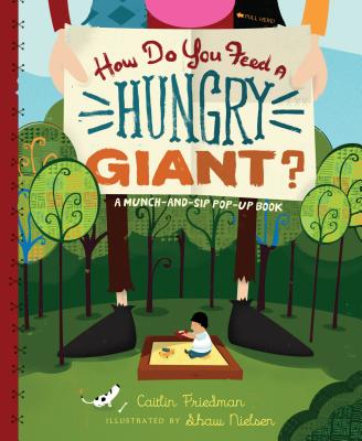 How Do You Feed a Hungry Giant: A Munch-and-Sip Pop-up Book
