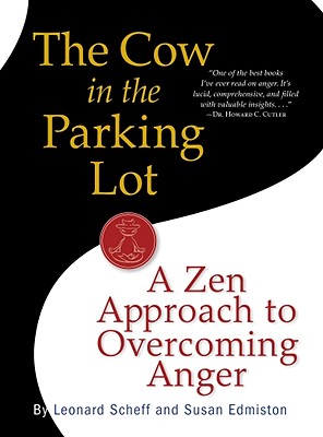 COW IN THE PARKING LOT: A ZEN APPROACH TO OVERCOMING ANGER