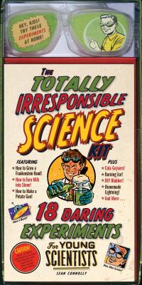 Image for The Totally Irresponsible Science Kit: 18 Daring Experiments for Young Scientists