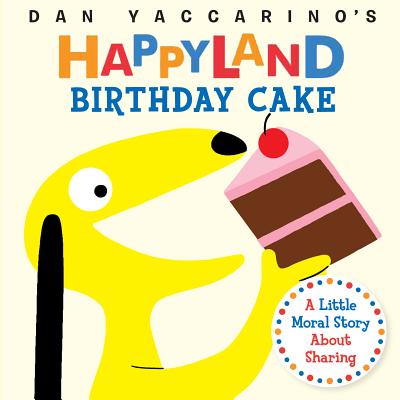 Image for Birthday Cake: A Little Moral Story About Sharing (Dan Yaccarino's Happyland)