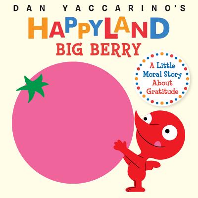 Image for Big Berry: A Little Moral Story About Gratitude (Dan Yaccarino's Happyland)