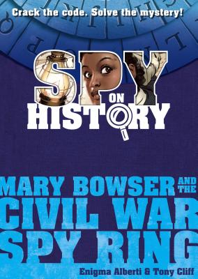 Image for Spy on History: Mary Bowser and the Civil War Spy Ring Spy on History: Mary Bowser and the Civil War Spy Ring