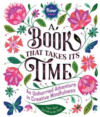 Book That Takes Its Time: An Unhurried Adventure in Creative Mindfulness (Flow)