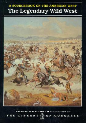 Legendary Wild West (American Albums from the Collections of the Library of Congress)