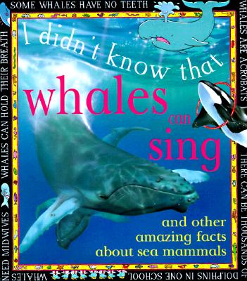Whales Can Sing and Other Amazing Facts About Sea Mammals (I Didn't Know That)