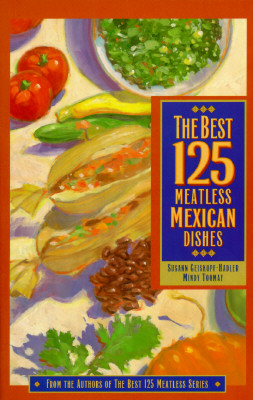 Image for The Best 125 Meatless Mexican Dishes The Best 125 Meatless Mexican Dishes