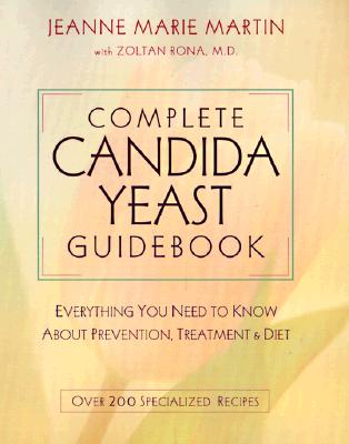 Complete Candida Yeast Guidebook: Everything You Need to Know About Prevention, Treatment & Diet