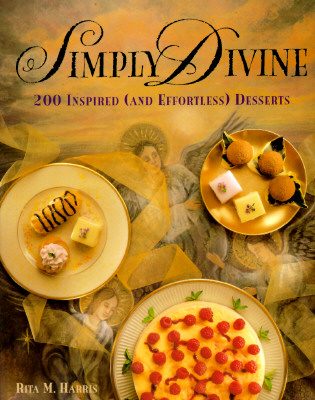 Simply Divine: 200 Inspired (and Effortless) Desserts