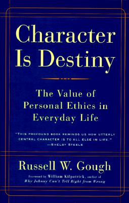 Character Is Destiny: The Value of Personal Ethics in Everyday Life