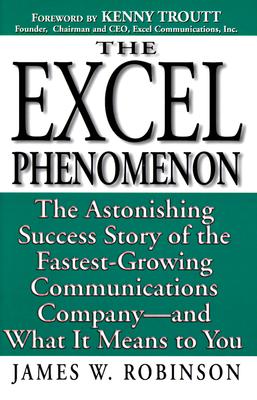 Image for Excel Phenomenon: The Astonishing Success Story of the Fastest-Growing Communications Company -- and What It Means to You