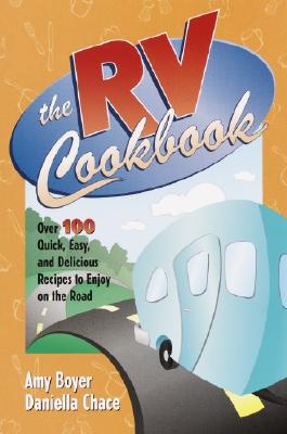 RV Cookbook: Over 100 Quick, Easy, and Delicious Recipes to Enjoy on the Road