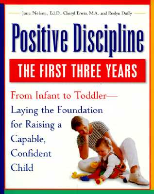 Positive Discipline: The First Three Years-Laying the Foundation for Raising a Capable, Confident Child