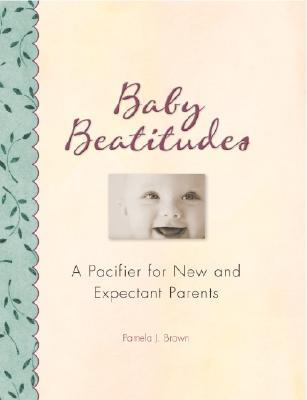 Image for Baby Beatitudes: A Pacifier for New and Expectant Parents