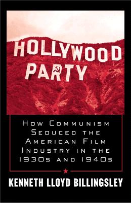 Hollywood Party: How Communism Seduced the American Film Industry in the 1930s and 1940s