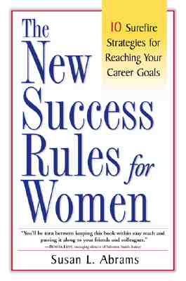 The New Success Rules for Women: 10 Surefire Strategies for Reaching Your Career Goals
