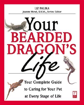 Your Bearded Dragon's Life: Your Complete Guide to Caring for Your Pet at Every Stage of Life (Your Pet's Life)