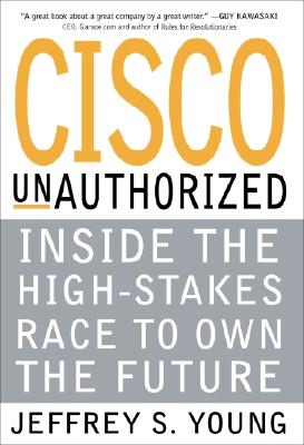 Image for Cisco Unauthorized : Inside the High-Stakes Race to Own the Future