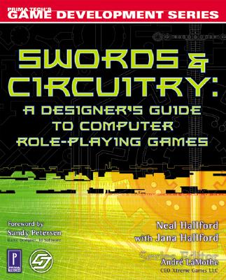 Swords & Circuitry: A Designer's Guide to Computer Role-Playing Games (Game Development)
