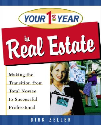 Your First Year in Real Estate: Making the Transition from Total Novice to Successful Professional