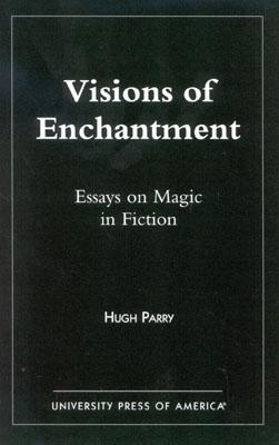 Visions of Enchantment: Essays on Magic in Fiction