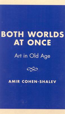 Image for Both Worlds at Once: Art in Old Age