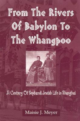 From the Rivers of Babylon to the Whangpoo A Century of Sephardi Jewish Life in Shanghai