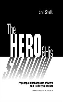 The Hero and His Shadow: Psychopolitical Aspects of Myth and Reality in Israel