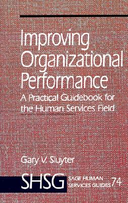 Improving Organizational Performance: A Practical Guidebook for the Human Services Field (SAGE Human Services Guides)