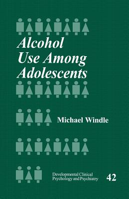 Alcohol Use Among Adolescents (Developmental Clinical Psychology and Psychiatry)