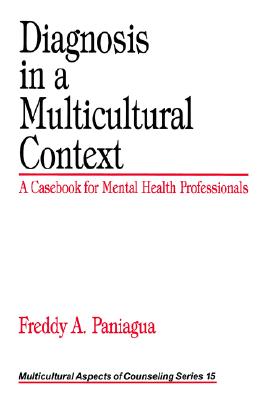 Diagnosis in a Multicultural Context: A Casebook for Mental Health Professionals (Multicultural Aspects of Counseling series)