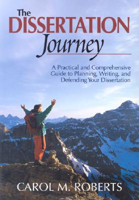 The Dissertation Journey: A Practical and Comprehensive Guide to Planning, Writing, and Defending Your Dissertation