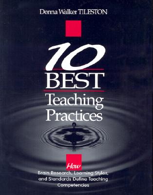 Image for Ten Best Teaching Practices: How Brain Research, Learning Styles, and Standards Define Teaching Competencies Ten Best Teaching Practices: How Brain Research, Learning Styles, and Standards Define Teaching Competencies