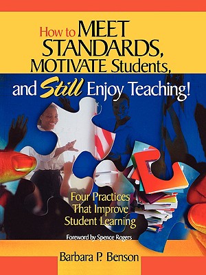 How to Meet Standards, Motivate Students, and Still Enjoy Teaching!: Four Practices That Improve Student Learning