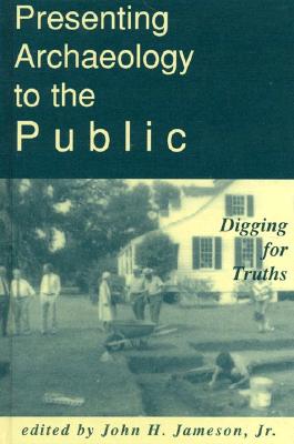 Presenting Archaeology to the Public: Digging for Truths