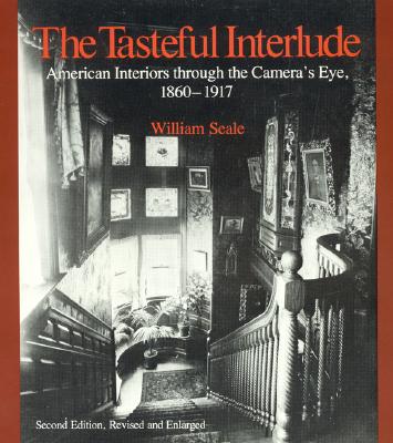Tasteful Interlude: American Interiors Through the Camera's Eye, 1860-1917 (Rev and Enl)