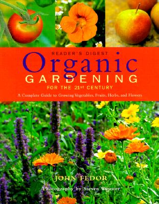 Organic Gardening for the 21st Century: A Complete Guide to Growing Vegetables, Fruits, Herbs and Flowers