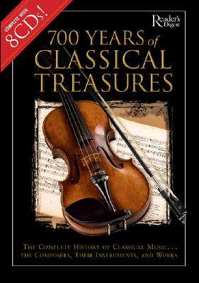 700 Years of Classical Treasures: The Complete History of Classical Music. the Composers, Their Instruments, and Works