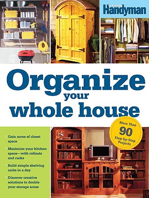 Organize Your Whole House: Do-it-yourself Projects for Every Room!