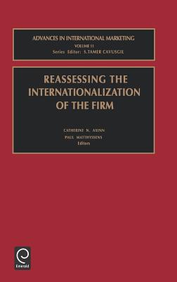 Reassessing the Internationalization of the Firm (Advances in International Marketing, 11)