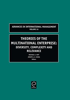 Theories of the Multinational Enterprise: Diversity, Complexity and Relevance (Advances in International Management, 16)