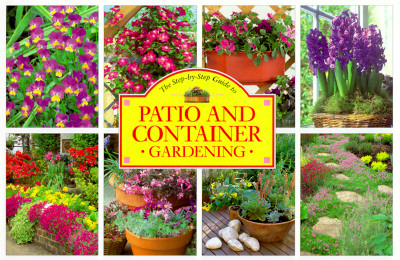 The Step-By-Step Guide to Patio and Container Gardening (Step-By-Step Guide to Creative)