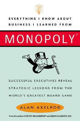 Image for Everything I Know About Business I Learned from Monopoly: Successful Executives Reveal Strategic Lessons from the World's Greatest Board Game