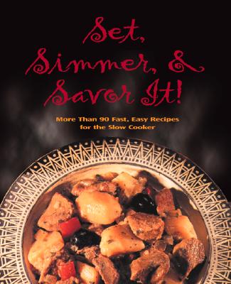 Image for Set, Simmer, and Savor It!: More Than 75 Easy Recipes for the Slow Cooker