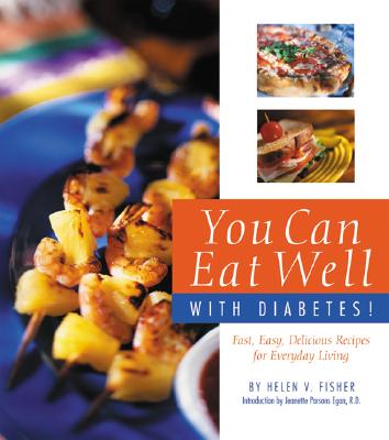 YOU CAN EAT WELL WITH DIABETES!: FAST, EASY, DELICIOUS RECIPES FOR EVERYDAY LIVING