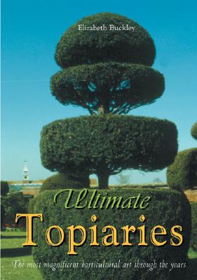 Image for Ultimate Topiaries: The Most Magnigicent Horticultural Art Through the Years