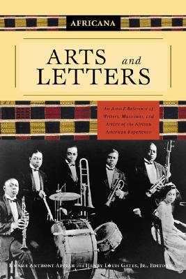Africana: Arts and Letters: An A-to-Z Reference of Writers, Musicians, and Artists of the African American Experience