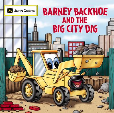 Barney Backhoe and the Big City Dig (John Deere)