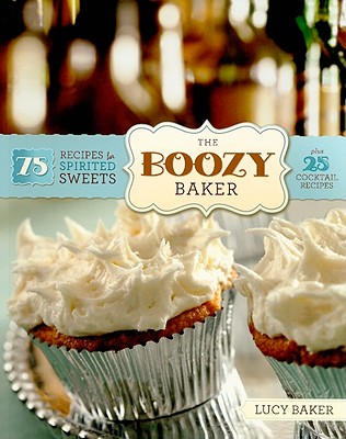 Image for Boozy Baker: 75 Recipes for Spirited Sweets
